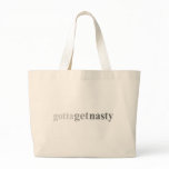 Gotta - "Gotta Get Nasty" Canvas Bag