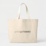 Gotta - "Gotta Get Nasty" Canvas Bag