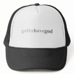 Gotta - "Gotta Have God" Trucker Hats