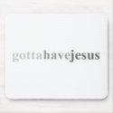 Gotta - "Gotta Have Jesus" mousepads
