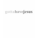 Gotta - "Gotta Have Jesus" t-shirts