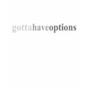 Gotta - "Gotta Have Options" t-shirts