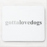 Gotta - "Gotta Love Dogs" Mouse Mat