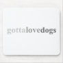 Gotta - "Gotta Love Dogs" Mouse Mat