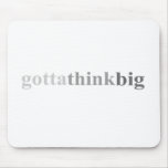 Gotta - "Gotta Think Big" mousepads