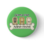 Gotta Love Afghan Hounds Pin