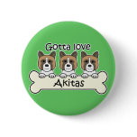 Gotta Love Akitas Buttons