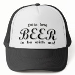 gotta love BEER Trucker Hat