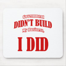 Government Didn't Build My Business Mousepad