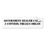 Government Health Care:A Control Freak's Dream Bumper Stickers