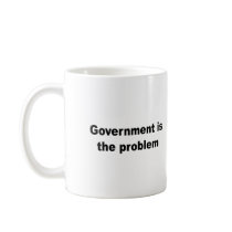 Government is the problem coffee mugs