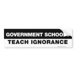 Government Schools Teach Ignorance Bumper Sticker bumper stickers