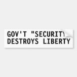 Government "Security" destroys liberty Bumper Sticker