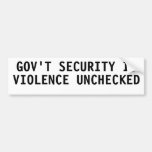Gov'ernment security is violence unchecked bumper sticker