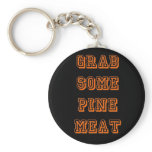 Grab some pine meat keychains