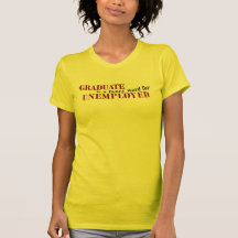 Graduate Fancy For Unemployed Tshirts