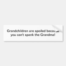 Grandchildren are spoiled - bumper sticker