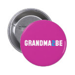 Grandma2Be - Grandma To Be Pin
