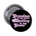 Grandma is my name and Spoiling is my Game Pinback Button