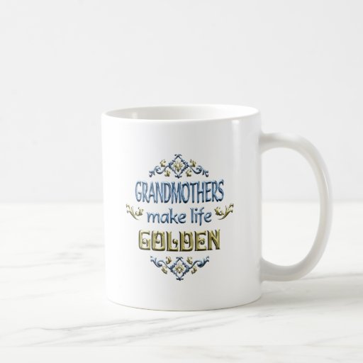 Grandmothers Make Life Golden Coffee Mugs