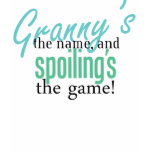 Granny's the Name, and Spoiling's the Ga t-shirts
