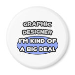 Graphic Designer...Kind of a Big Deal Fridge Magnets
