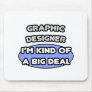 Graphic Designer...Kind of a Big Deal Mouse Pad
