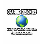 Graphic Designers...World a Better Place t-shirts