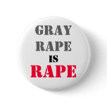 GRAY RAPE IS RAPE BUTTON