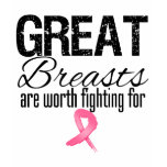 GREAT BREASTS are Worth Fighting For t-shirts