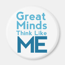 Great Minds Think Like Me Magnet