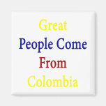 Great People Come From Colombia Fridge Magnets