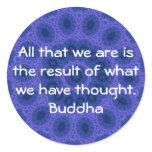 GREAT QUOTE from the  Buddha Round Sticker
