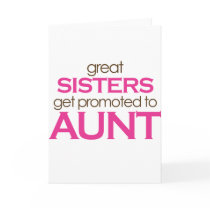 Great Sisters Get Promoted To Aunt Greeting Cards