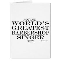 Greatest Barbershop Singer Yet
