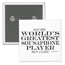 Greatest Sousaphone Player Close Pinback Buttons