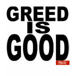 Greed is Good t-shirts
