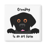 Greeding  is an art form magnets