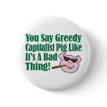 Greedy Capitalist Pig buttons