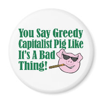 Greedy Capitalist Pig Refrigerator Magnet