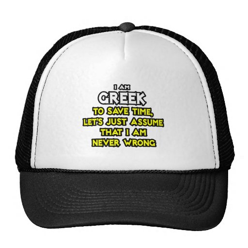Greek...Assume I Am Never Wrong Hats