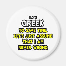 Greek...Assume I Am Never Wrong Refrigerator Magnets
