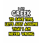 Greek...Assume I Am Never Wrong t-shirts