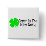 Green Is The New Sexy Irish Clover buttons