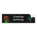 GREETINGS EARTHLINGS bumper stickers