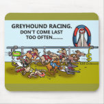 GREYHOUND RACING.DON'T COME LAST TOO OFTEN... mousepads