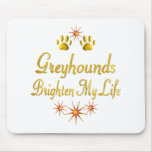 Greyhounds Brighten My Life mousepads