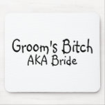 Grooms Bitch AKA Bride Mouse Pad
