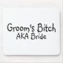 Grooms Bitch AKA Bride Mousepads