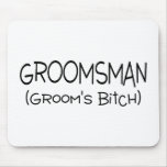 Groomsman Grooms Bitch Black Mouse Pads
